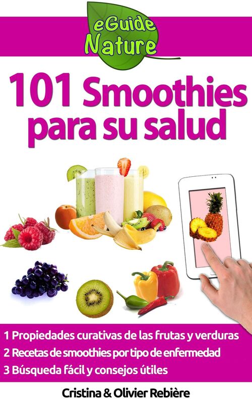 101 Smoothies para su salud: recetas de smoothies curativos de frutas y verduras
