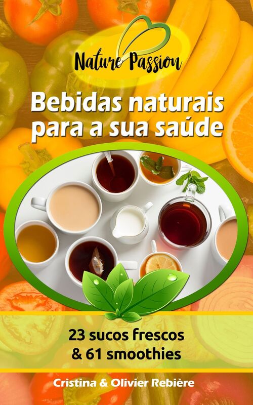Bebidas naturais para a sua saúde: 34 sucos frescos & smoothies
