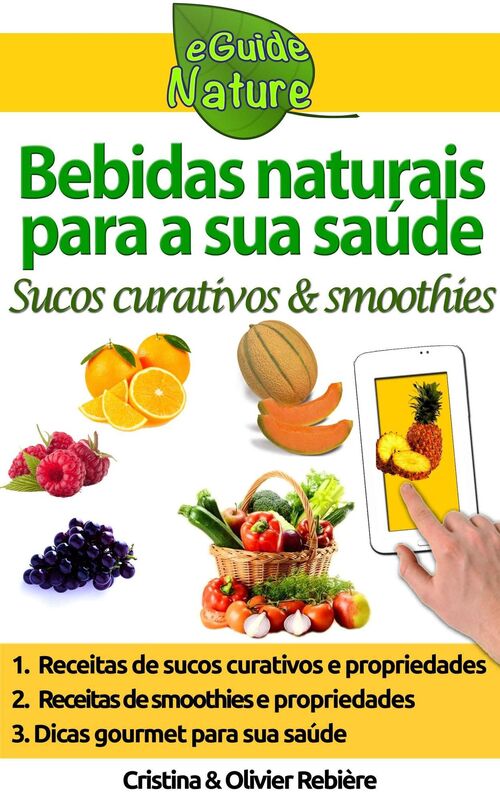 Bebidas naturais para a sua saúde: 34 sucos frescos & smoothies