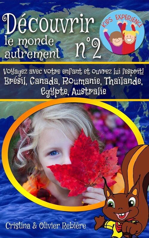 Découvrir le monde autrement n°2: Voyagez avec votre enfant et ouvrez lui l'esprit! Brésil, Canada, Roumanie, Thaïlande, Egypte, Australie