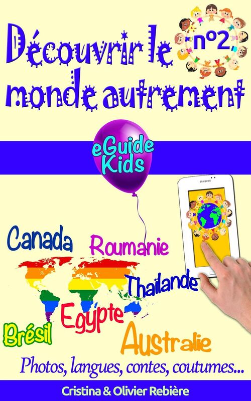 Découvrir le monde autrement n°2: Voyagez avec votre enfant et ouvrez lui l'esprit! Brésil, Canada, Roumanie, Thaïlande, Egypte, Australie