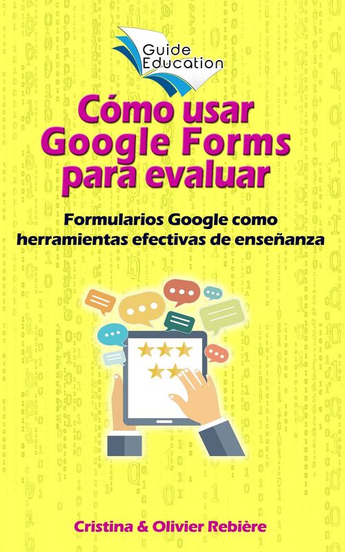 Cómo usar Google Forms para evaluar: Formularios y cuestionarios de Google como herramientas efectivas de enseñanza