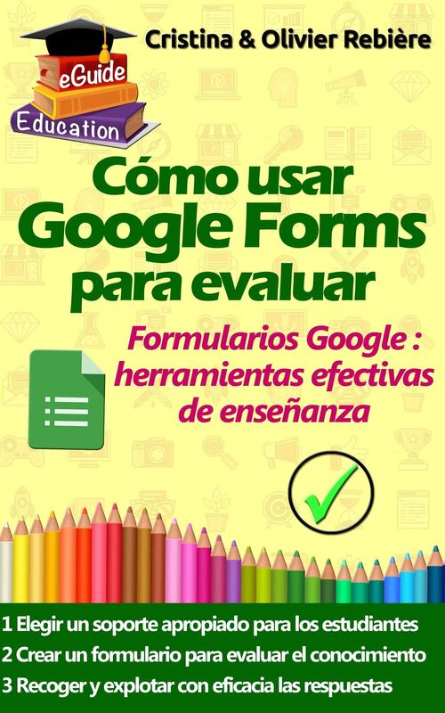 Cómo usar Google Forms para evaluar: Formularios y cuestionarios de Google como herramientas efectivas de enseñanza