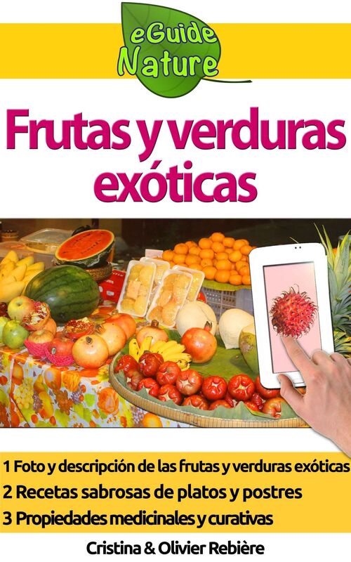 Frutas y verduras exóticas: Pequeña guía digital para reconocerlas fácilmente, aprender sus virtudes y cocinarlas!