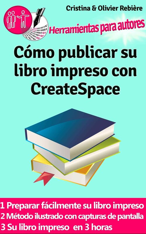 Cómo publicar su libro impreso con CreateSpace: Crear fácilmente su propio libro impreso con CreateSpace