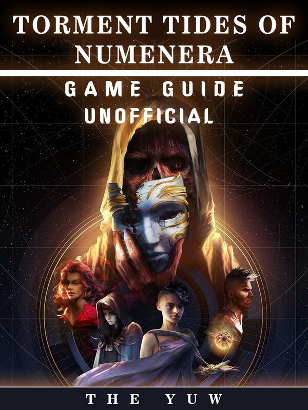 Torment Tides of Numenera Game Guide Unofficial
