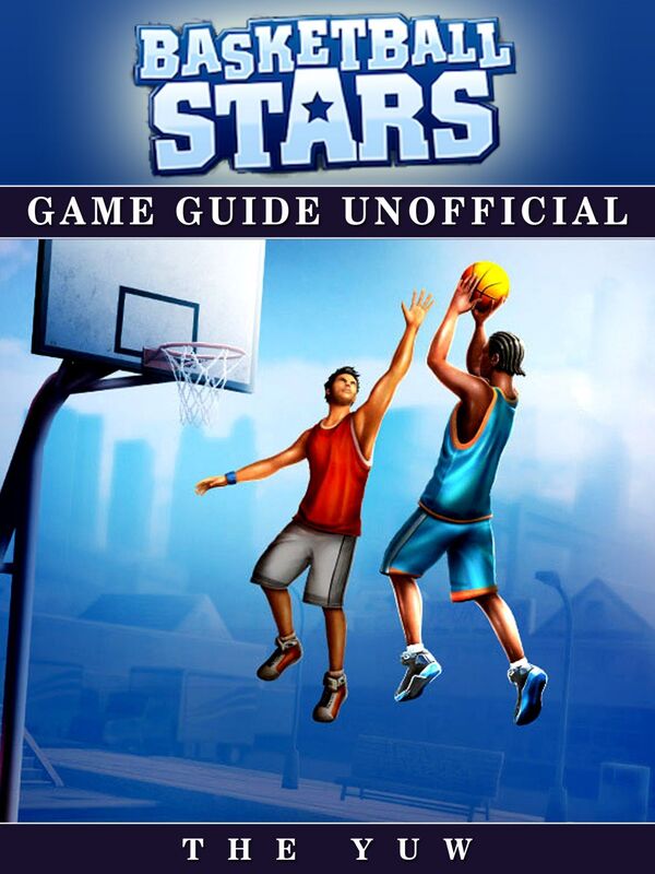 Basketball Stars Game Guide Unofficial