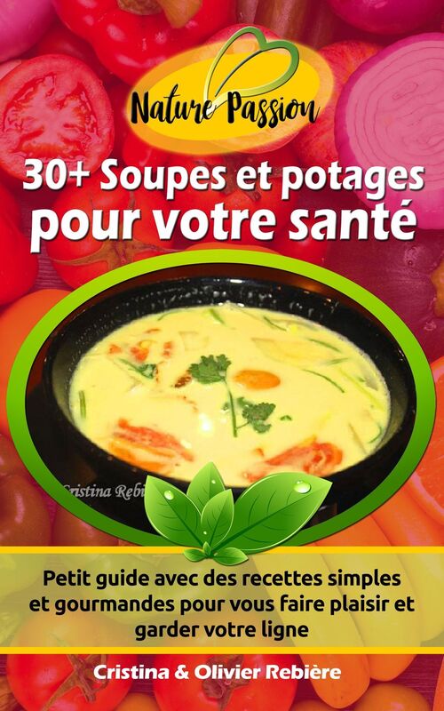 30+ Soupes et potages pour votre santé: Petit guide avec des recettes simples et gourmandes de soupes et potages pour vous faire plaisir et garder votre ligne