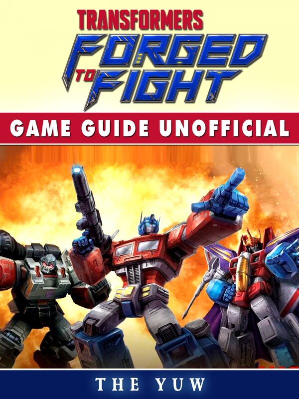 Transformers Forged to Fight Game Guide Unofficial