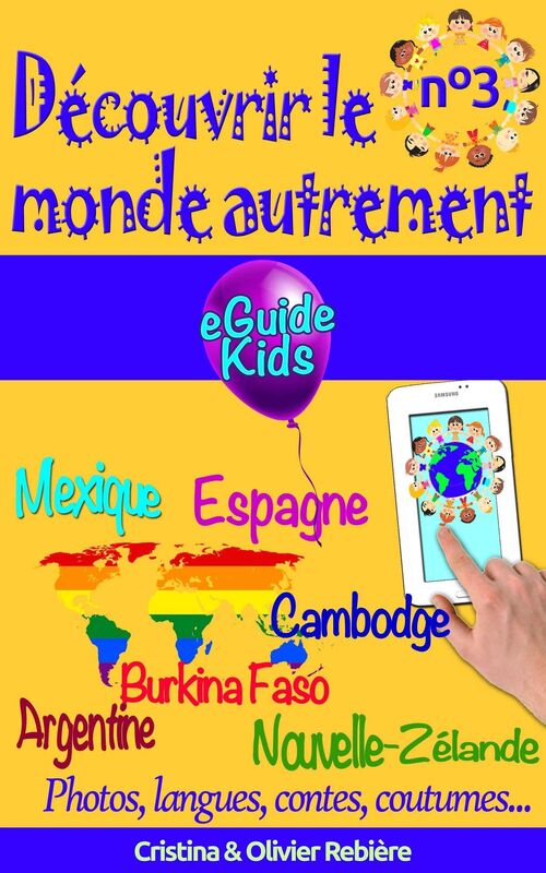 Découvrir le monde autrement n°3: Voyagez avec votre enfant et ouvrez lui l'esprit! Argentine, Mexique, Espagne, Cambodge, Burkina Faso, Nouvelle-Zélande