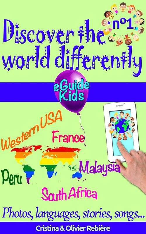 Discover the world differently n°1: Travel with your child and open his/her mind! Peru, Western USA, France, Malaysia, South Africa