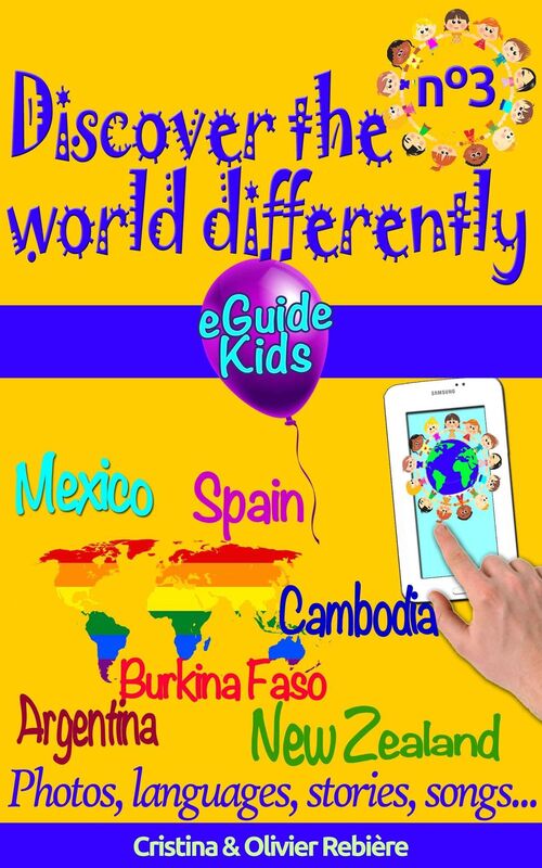 Discover the world differently n°3: Travel with your child and open his/her mind! Argentina, Mexico, Spain, Cambodia, Burkina Faso, New Zealand