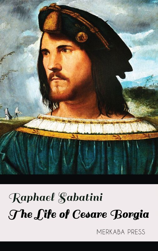The Life of Cesare Borgia