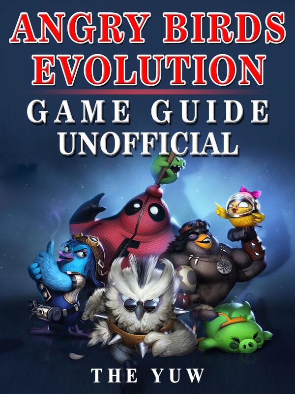 Angry Birds Evolution Game Guide Unofficial