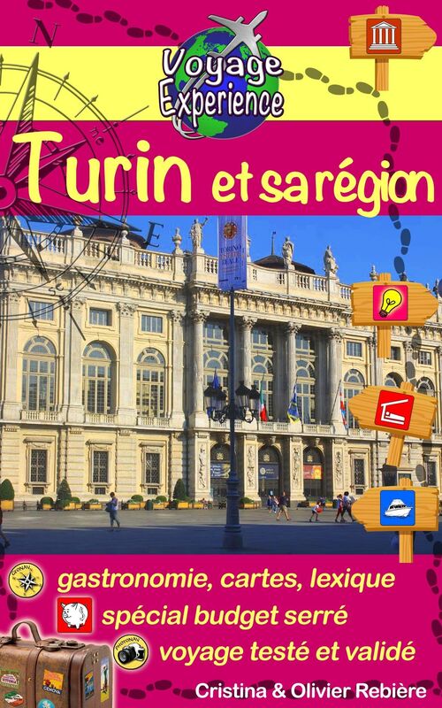 eGuide Voyage: Turin et sa région: Découvrez cette magnifique ville d'Italie, riche en culture, histoire, avec un patrimoine exceptionnel et sa belle région!