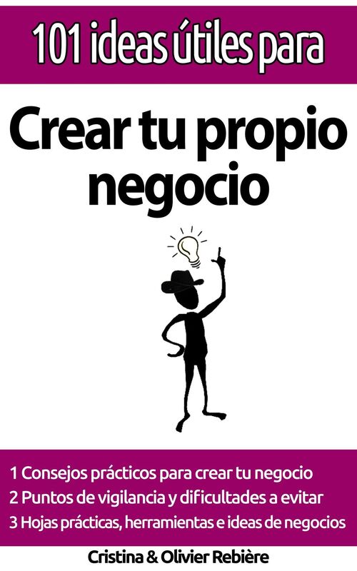 101 ideas útiles para... Crear tu propio negocio: El "gran cuadro" para montar tu propio negocio con facilidad!