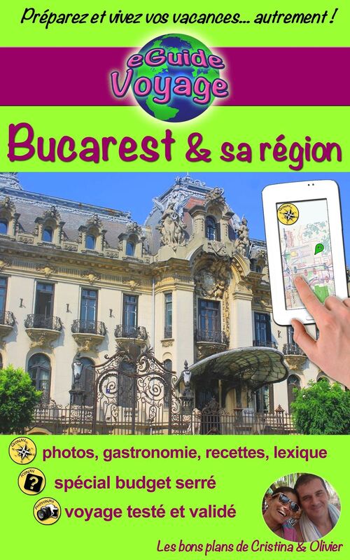 eGuide Voyage: Bucarest et sa région: Découvrez Bucarest, la capitale de la Roumanie, et ses alentours riches en culture, histoire, avec un patrimoine architectural exceptionnel!