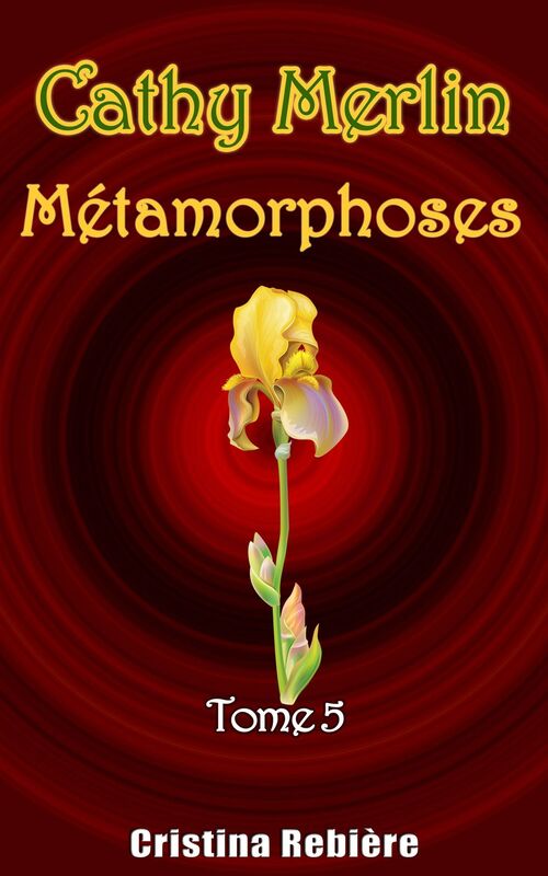 Cathy Merlin - 5. Métamorphoses