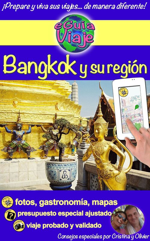 eGuía Viaje: Bangkok y su región: Una hermosa capital y su región - con sus templos y vestigios que te sumerge en su historia llena de acontecimientos, de encanto, belleza y serenidad, con una gastronomía refinada y coloridos mercados llenos de sabores.