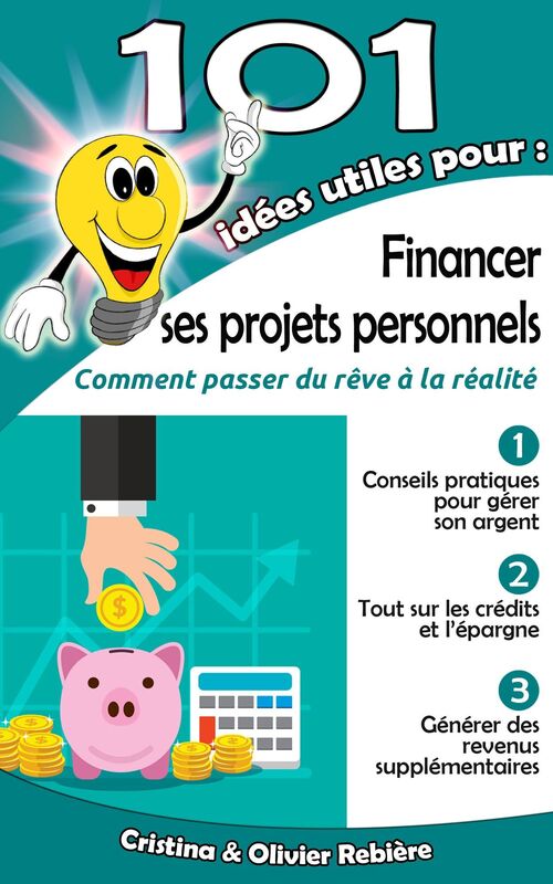101 idées utiles pour... financer ses projets personnels: La feuille de route pour financer et réaliser tous vos projets personnels