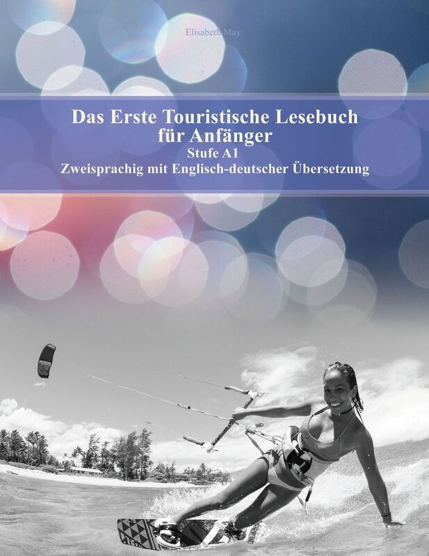 Das Erste Touristische Lesebuch für Anfänger: Stufe A1 Zweisprachig mit Englisch-deutscher Übersetzung