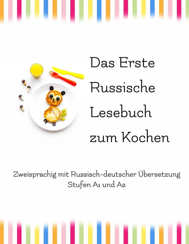 Das Erste Russische Lesebuch zum Kochen: Zweisprachig mit Russisch-deutscher Übersetzung