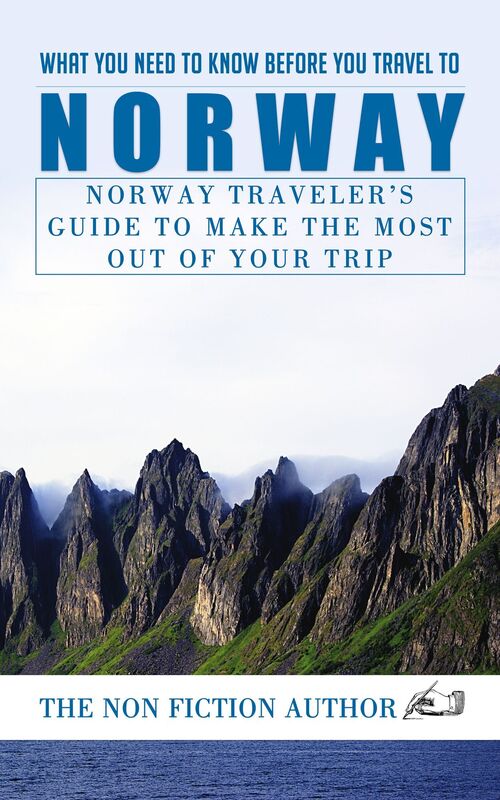 What You Need to Know Before You Travel to Norway: Norway Traveler's Guide to Make the Most Out of Your Trip