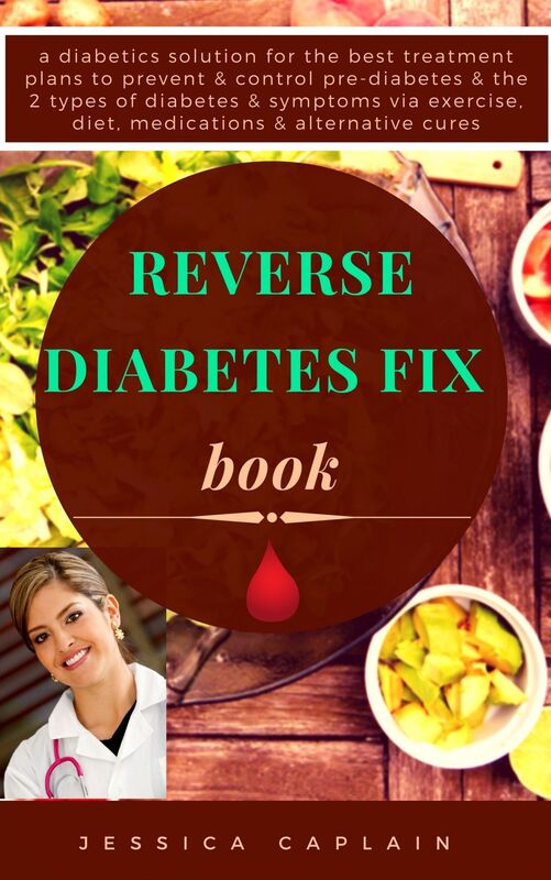 Reverse Diabetes Fix Book: a diabetics solution for the best treatment plans to prevent & control pre-diabetes & the 2 types of diabetes & symptoms via exercise, diet, medications & alternative cures