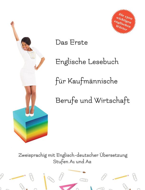Das Erste Englische Lesebuch für Kaufmännische Berufe und Wirtschaft: Stufen A1 und A2 Zweisprachig mit Englisch-deutscher Übersetzung