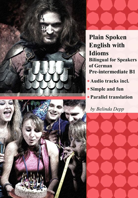Plain Spoken English with Idioms: Bilingual for Speakers of German Pre-intermediate Level B1