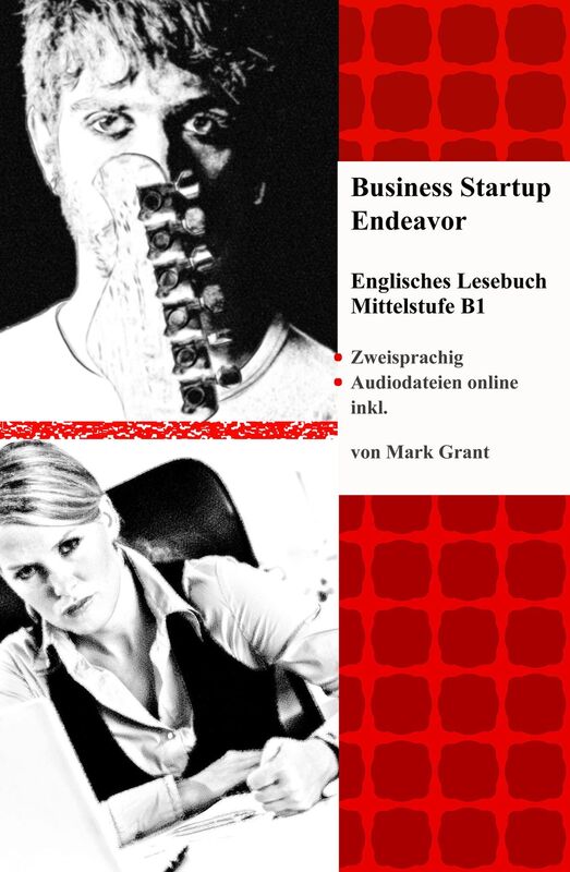 Business Startup Endeavor Englisches Lesebuch: Mittelstufe B1 Zweisprachig mit Englisch-deutscher Übersetzung
