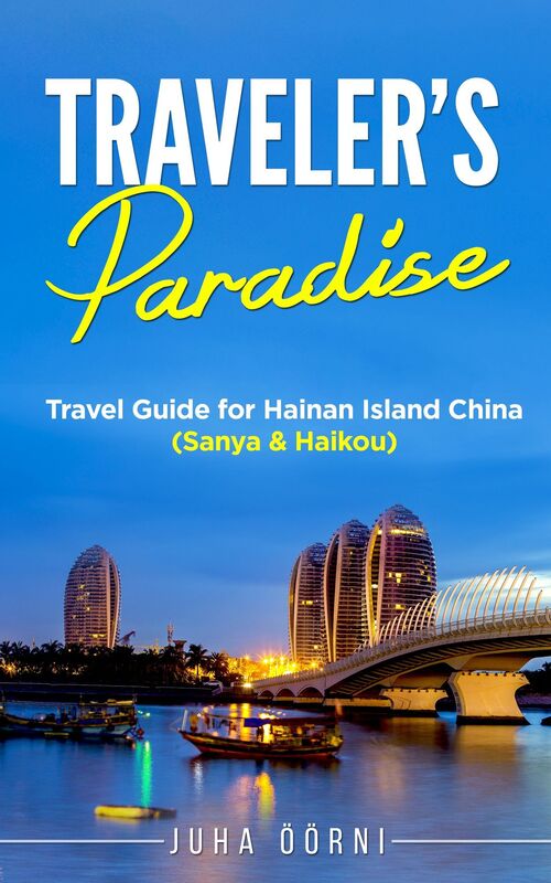 Traveler's Paradise - Hainan Island: Travel Guide for Hainan Island China (Sanya & Haikou)