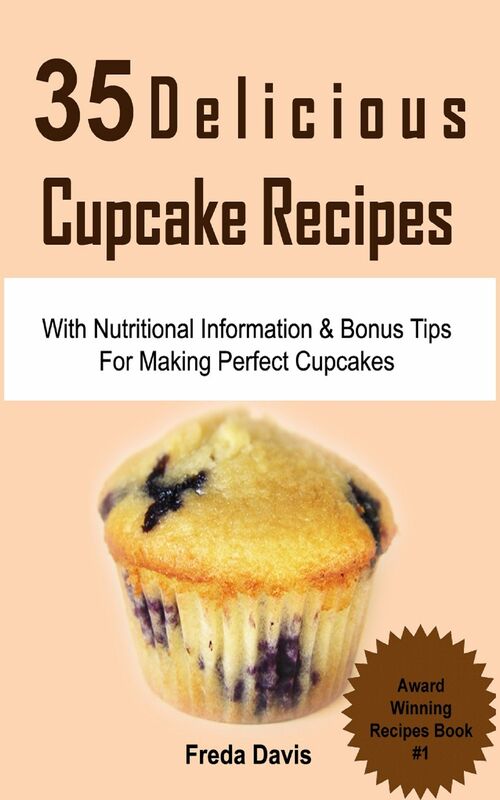 35 Delicious Cupcake Recipes: With Nutritional Information & Bonus Tips For Making Perfect Cupcakes