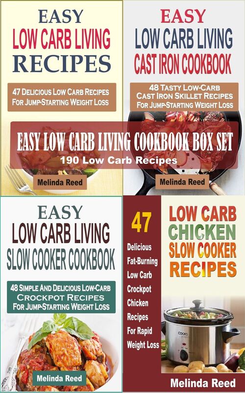 Easy Low Carb Living Cookbook Box Set: 190 Low Carb Recipes: Low Carb Living Recipes, Cast Iron Skillet Recipes, Slow Cooker Recipes And Crockpot Chicken Recipes