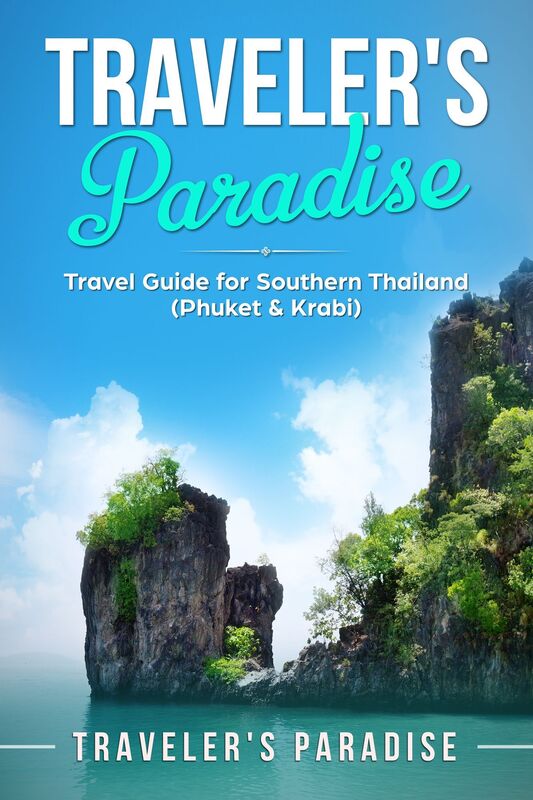 Traveler's Paradise - Phuket & Krabi: Travel Guide for Southern Thailand (Phuket & Krabi)