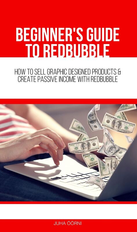 Beginner's Guide to Redbubble: How to Sell Graphic Designed Products & Create Passive Income With Redbubble