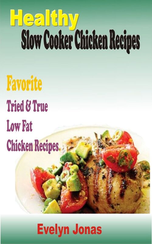 Healthy Slow Cooker Chicken Recipes: Favorite Tried & True Low Fat Chicken Recipes