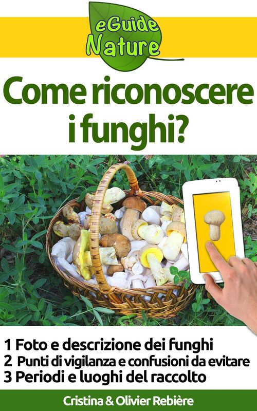 Come riconoscere i funghi?: Una piccola guida ai funghi commestibili con le foto per riconoscerli e alcune deliziose ricette da preparare quando tornate a casa