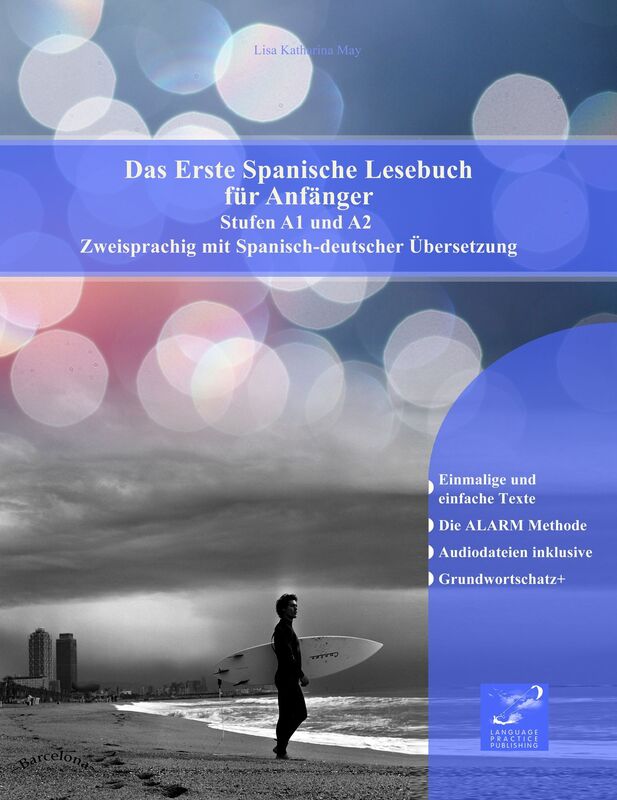 Das Erste Spanische Lesebuch für Anfänger: Stufen A1 und A2 Zweisprachig mit Spanisch-deutscher Übersetzung, Audiodateien inkl.