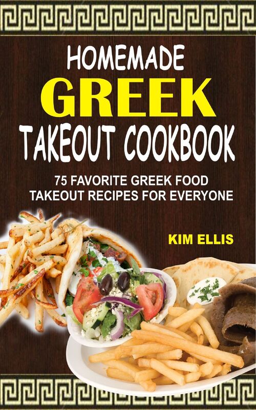 Homemade Greek Takeout Cookbook: 75 Favorite Greek Food Takeout Recipes For Everyone
