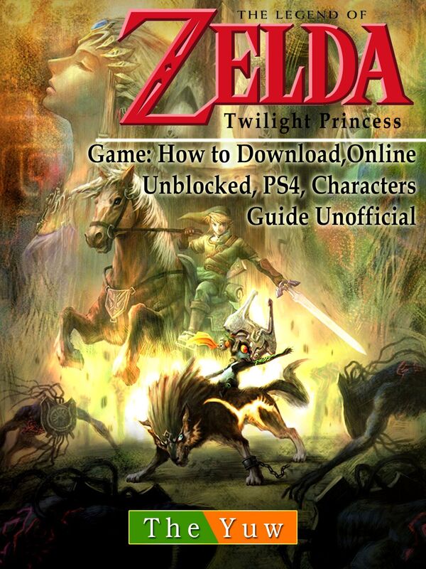 Legend of Zelda Twilight Princess Game: Wii, Gamecube, 3DS, Walkthrough Guide Unofficial