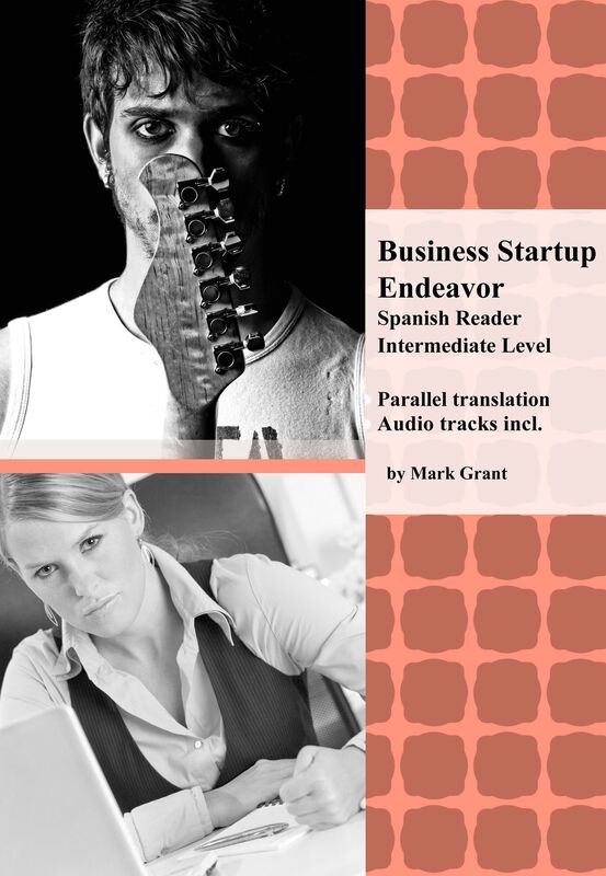 Business Startup Endeavor: Spanish Reader Intermediate Level Parallel Translation, Audio tracks incl.