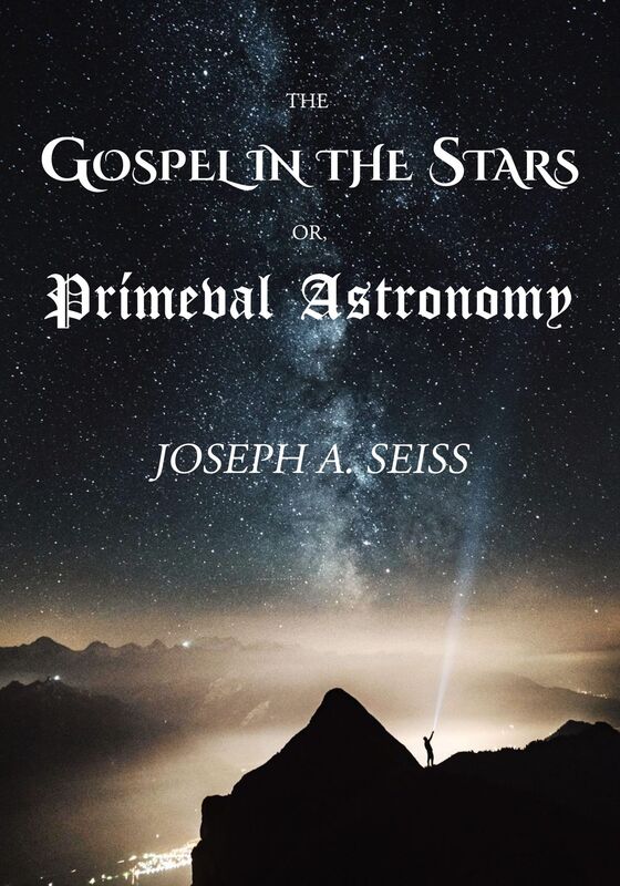 The Gospel in the Stars: or, Primeval Astronomy