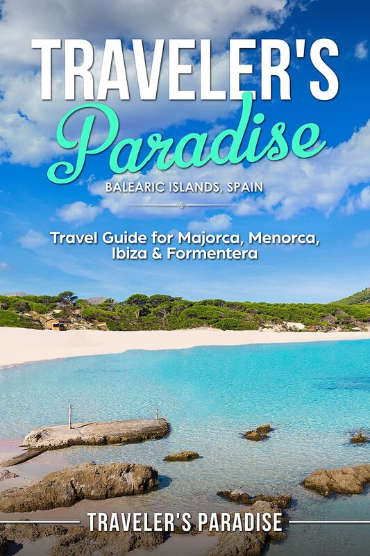 Traveler's Paradise - B?l??ri? I?l?nd?, Spain: Travel Guide for Majorca, Menorca, Ibiza & Formentera