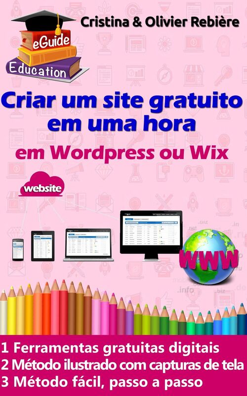 Criar um site gratuito em uma hora: Pequeno guia digital simples e fácil para criar um site em Wordpress ou Wix