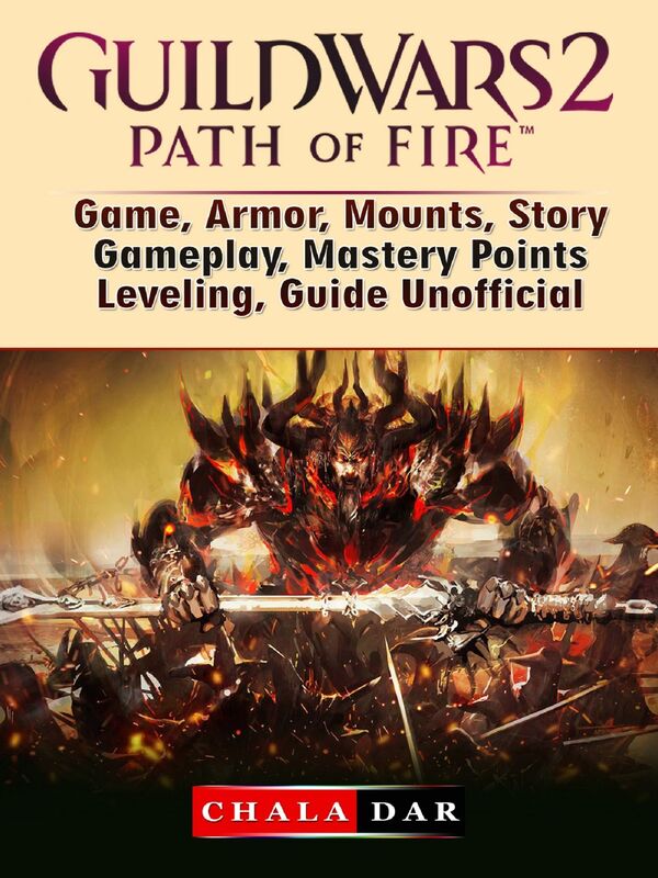Guild Wars 2 Path of Fire Game, Armor, Mounts, Story, Gameplay, Mastery Points, Leveling, Guide Unofficial