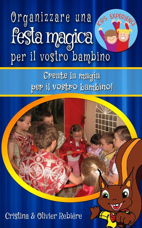 Organizzare una festa magica per il vostro bambino: Create la magia per il vostro bambino!