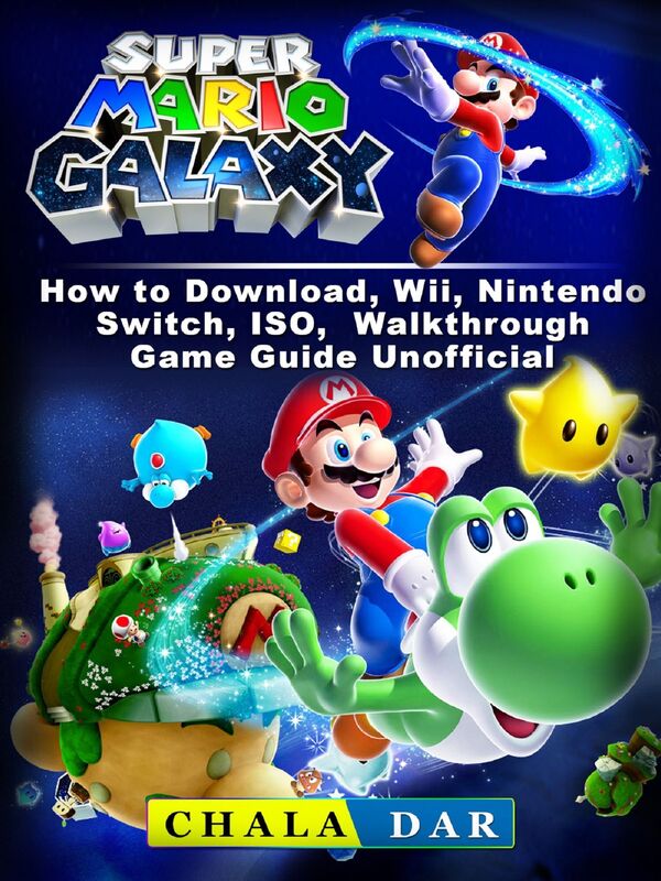 Super Mario Galaxy: How to Download, Wii, Nintendo Switch, ISO, Walkthrough, Game Guide Unofficial