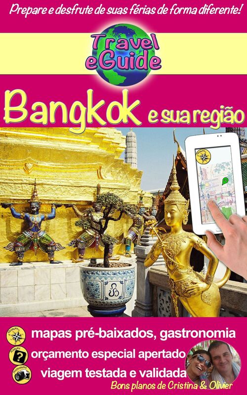 Travel eGuide: Bangkok e sua região: Descubra Bangkok e a região de Ayuttaya, Ang Thong, Kanchanaburi, Lopburi e Nakhon Pathom! Gastronomia e outras coisas bonitas...