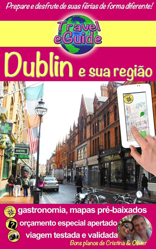 Travel eGuide: Dublin e sua região: Descubra esta capital dinâmica, cheia de charme, história e sua bela região!